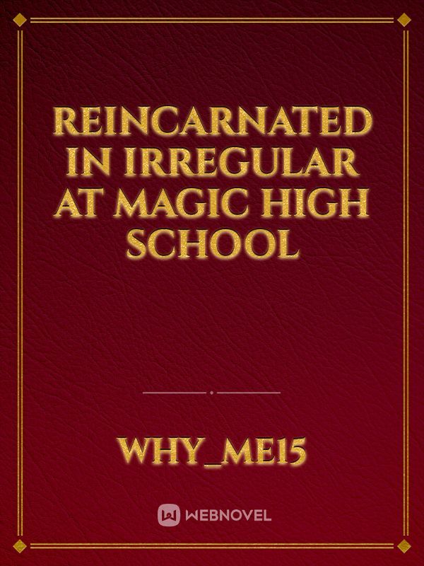 Reincarnated in Irregular At Magic High School