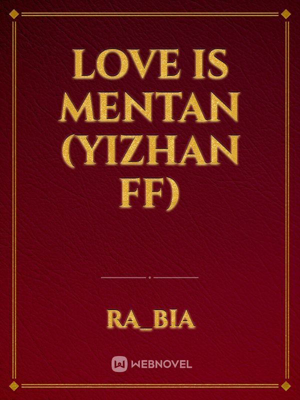 Love Is Mentan (Yizhan ff)