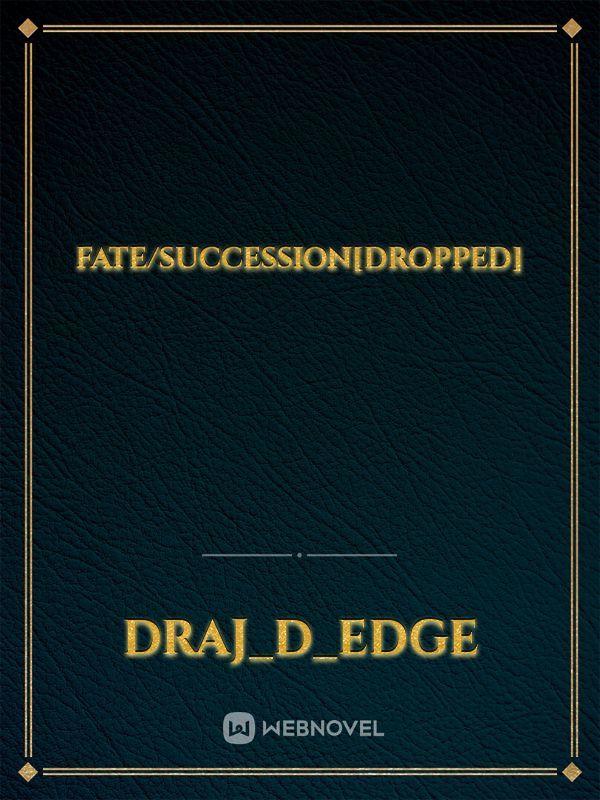 fate/succession[dropped]