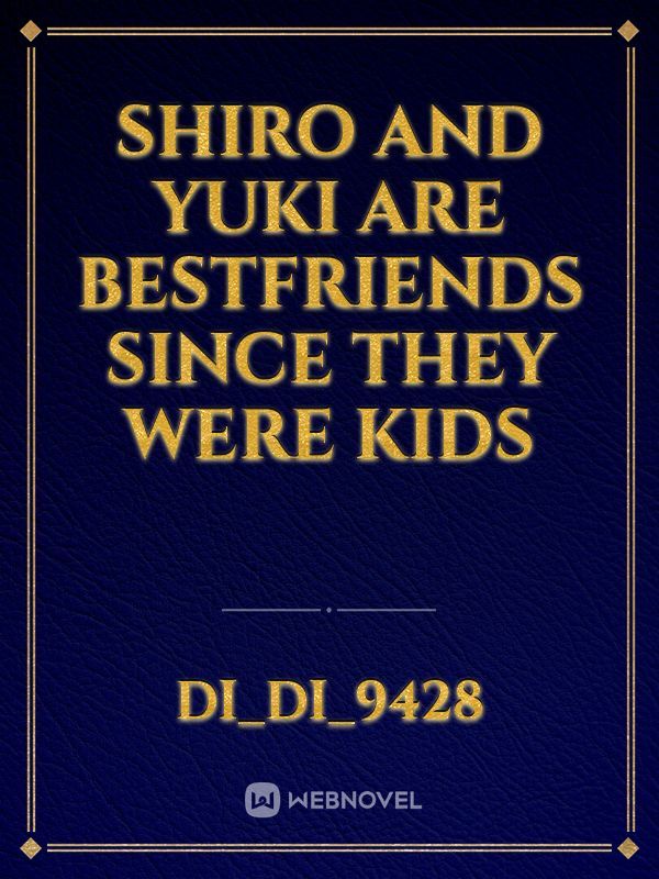 Shiro and Yuki are bestfriends since they were kids Book