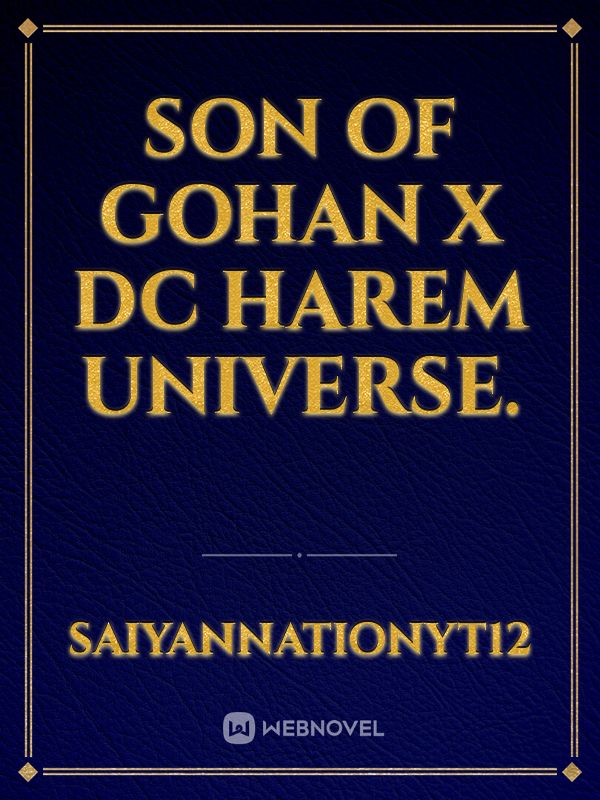 Son of Gohan X dc Harem universe.