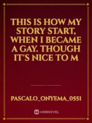 This is how my story start, when I became a gay. Though it's nice to m Book