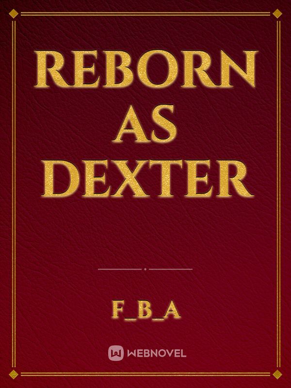 reborn as dexter