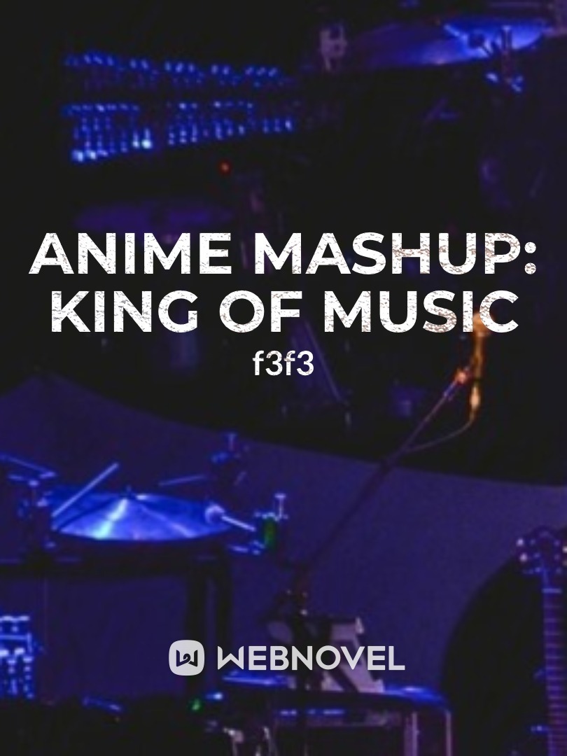 Anime Mashup: King of Music