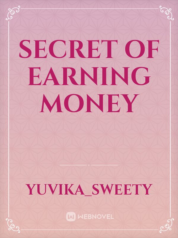 SECRET OF EARNING MONEY