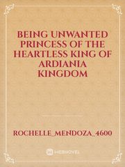 Being Unwanted Princess of the Heartless King of Ardiania Kingdom Book