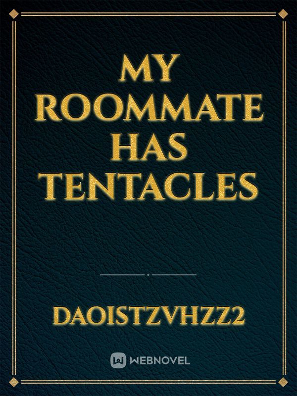 My Roommate Has Tentacles