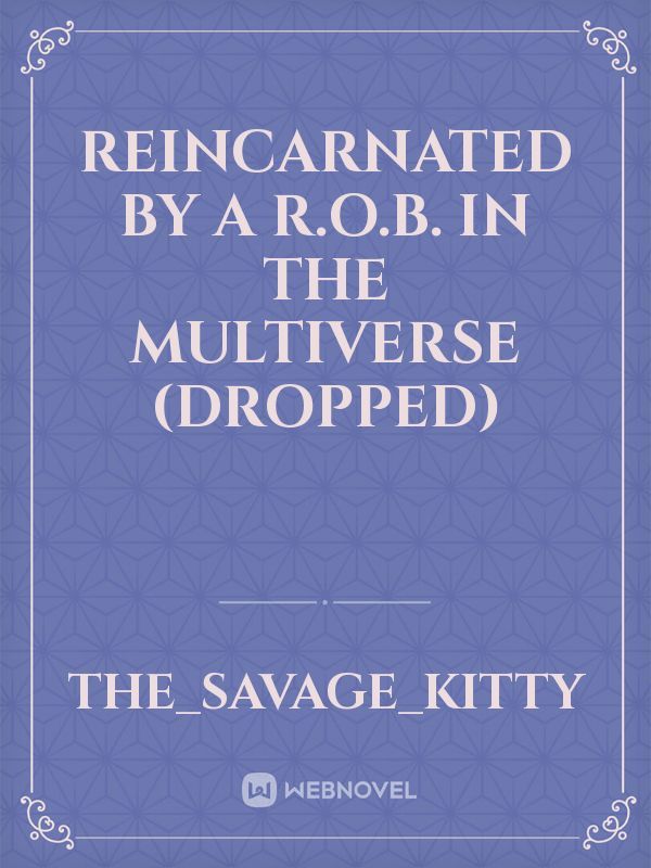 Reincarnated by a R.O.B. in the Multiverse (Dropped)