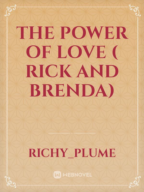 The power of love ( Rick and Brenda)