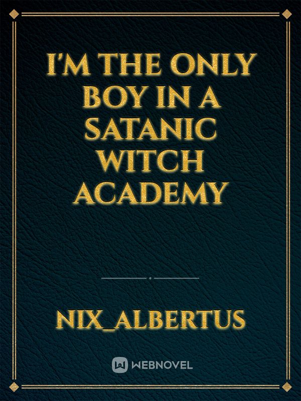 I'm the only boy in a Satanic Witch Academy