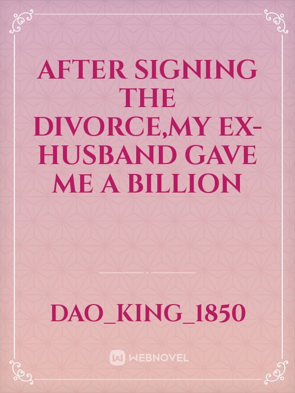 After Signing The Divorce,My Ex-husband gave me a billion