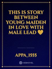 this is story between young maiden in love with male lead ❤️ Book