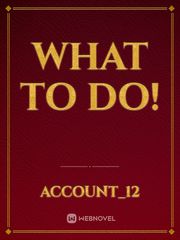 What to do! Book
