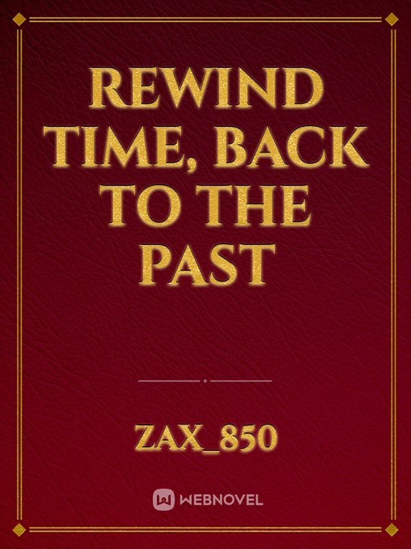 Rewind Time, back to the past