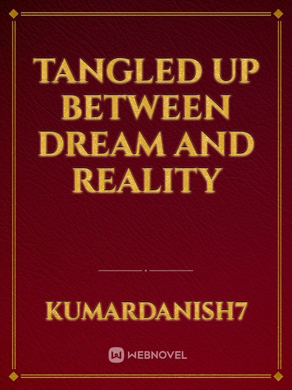 tangled up between dream and reality