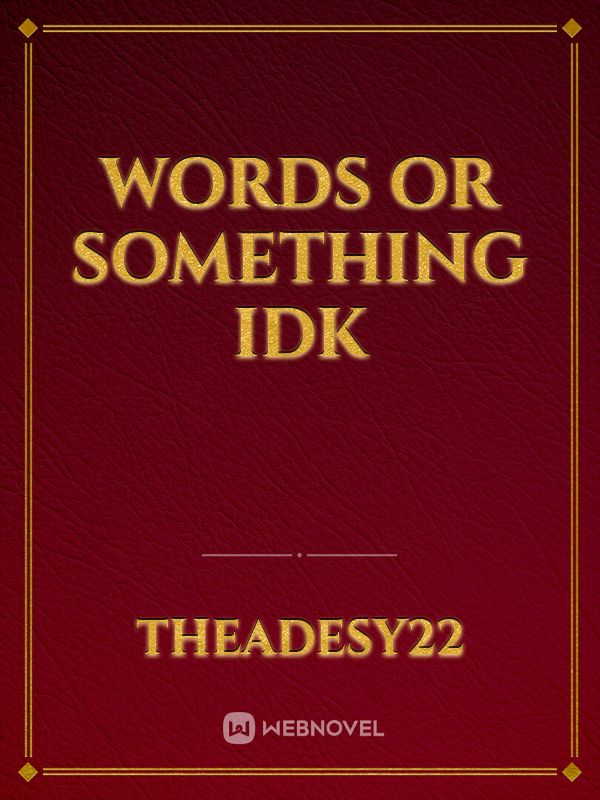 Words or something idk Book