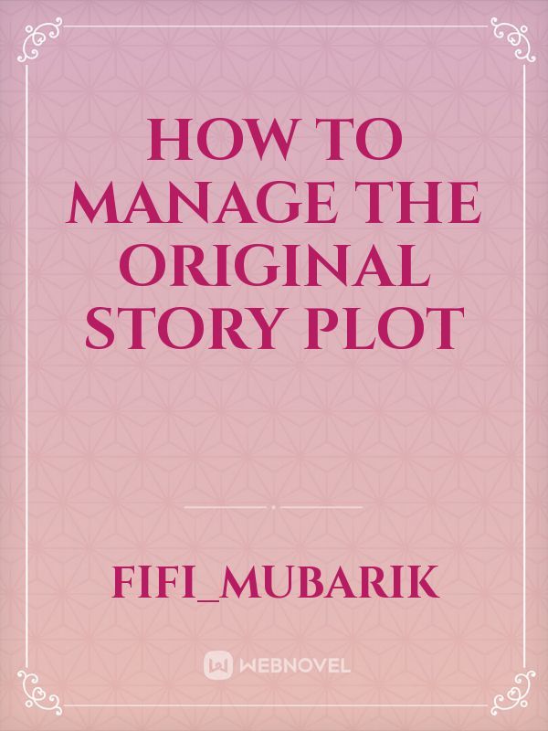 How to manage the original story plot