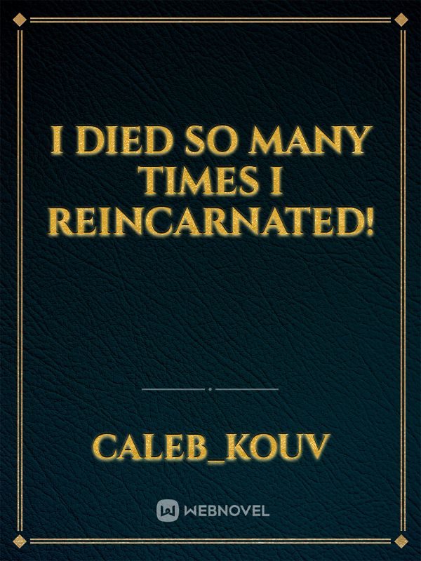 I died so many times I reincarnated! Book
