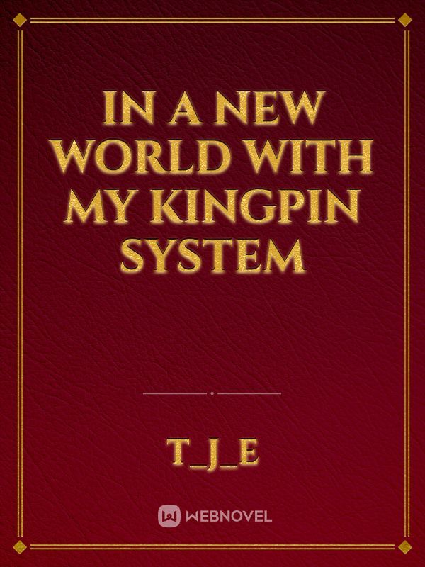 In a New World with my Kingpin System