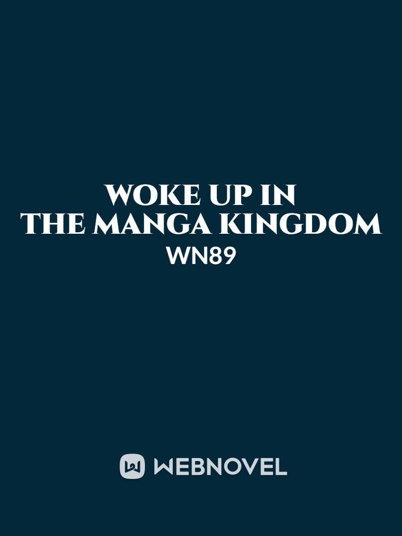 Woke Up In The Manga "Kingdom"