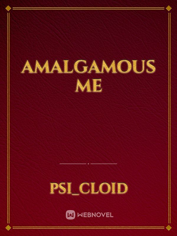 Amalgamous Me
