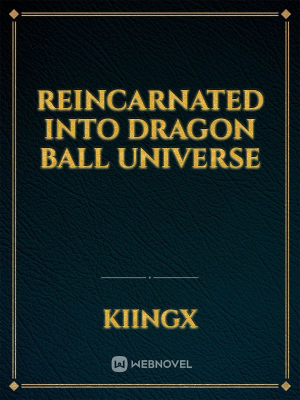 Reincarnated into Dragon ball universe