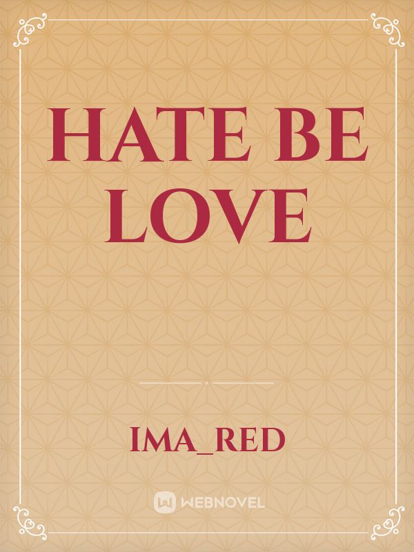Hate Be Love