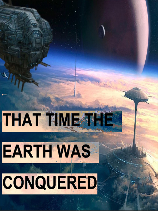 That time the Earth was Conquered