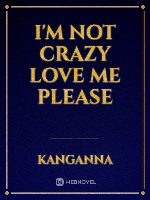 I'm not crazy
love me please Book