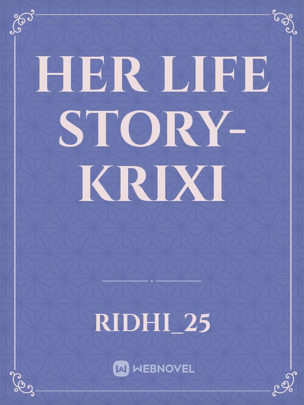 Her Life Story- Krixi