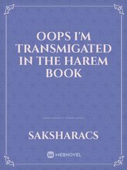 Oops I'm transmigated in the harem book Book
