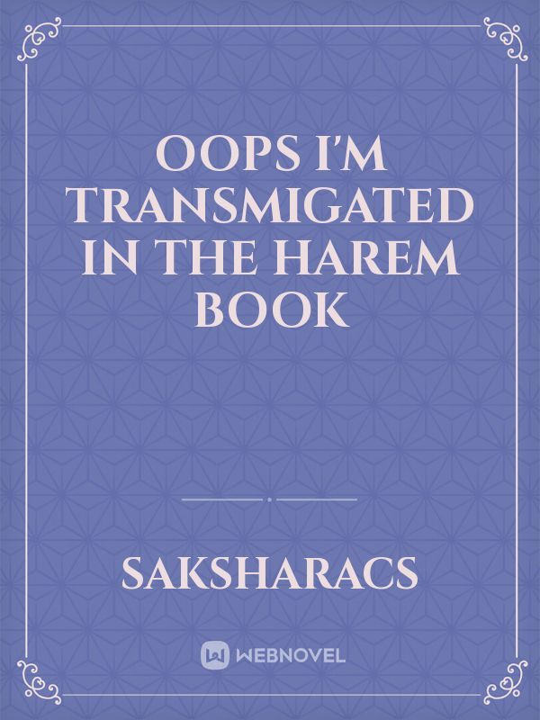Oops I'm transmigated in the harem book