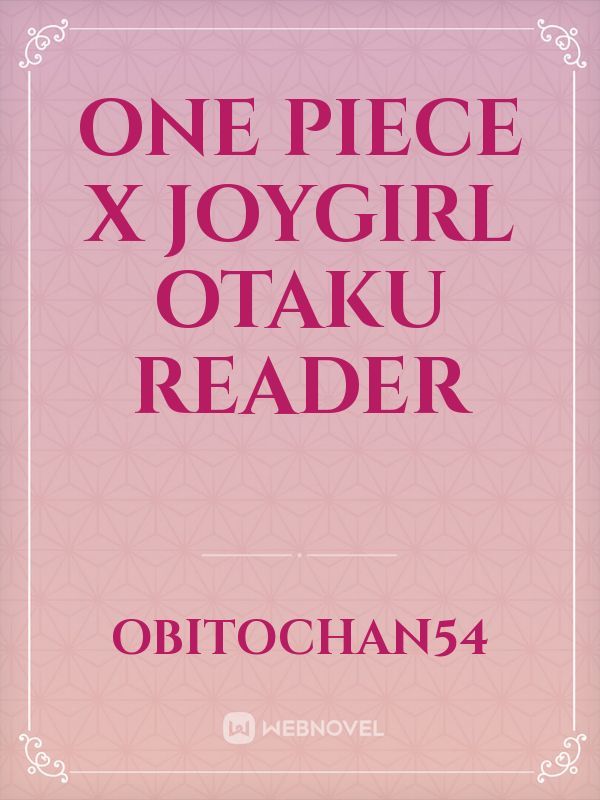 one piece x joygirl Otaku reader