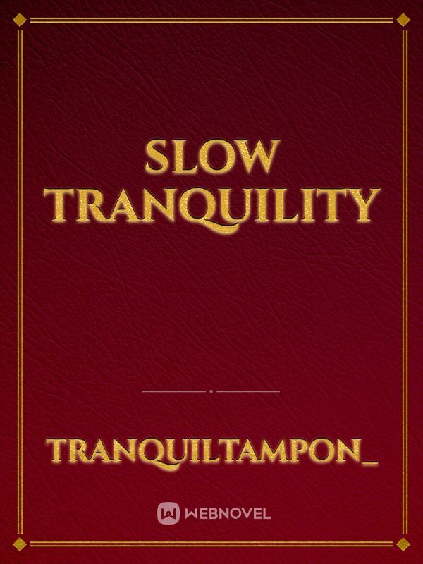 Slow tranquility