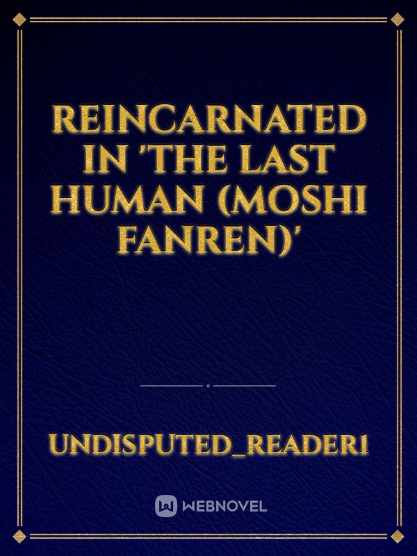 Reincarnated in 'The Last Human (Moshi Fanren)'
