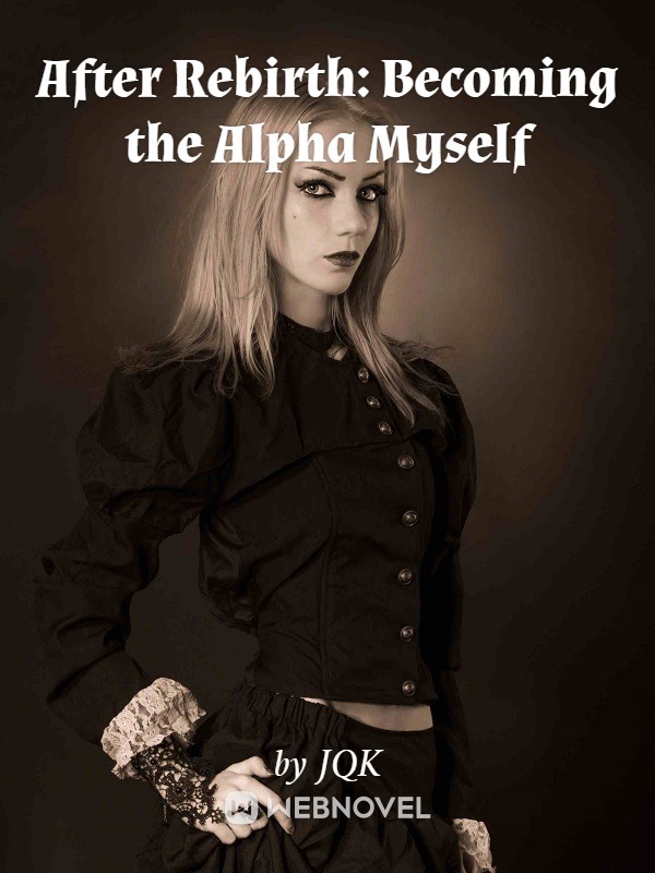 After Rebirth: Kill off the Trashy Ex-husband and Becoming the Alpha Myself
