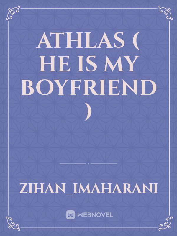 ATHLAS ( He Is My Boyfriend ) Book