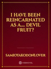 I have been reincarnated as a.... devil fruit? Book