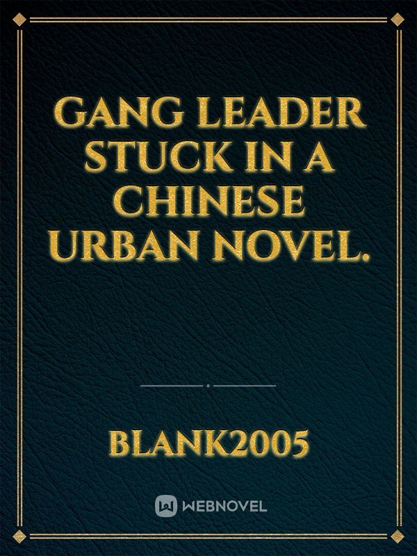 Gang leader stuck in a Chinese urban novel. Book