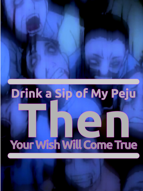 Drink a Sip of My Peju Then Your Wish Will Come True (Bahasa Indo)