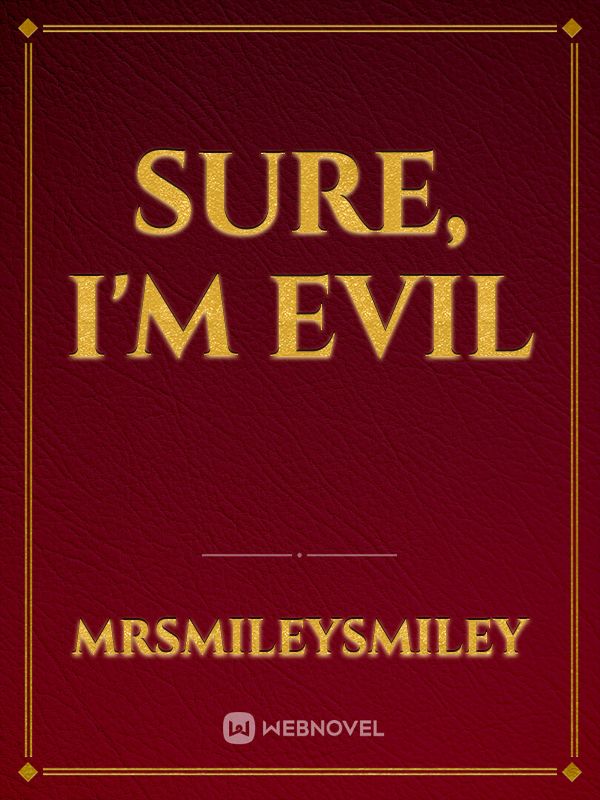 Sure, I'm Evil