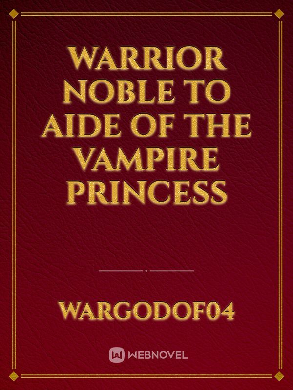 Warrior Noble to Aide of The Vampire Princess