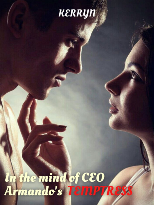 Read In The Mind Of Ceo Armando'S Temptress - Kerryn - Webnovel