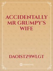Accidentally Mr Grumpy's wife Book