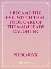 I became the evil witch that took care of the main leads daughter Book