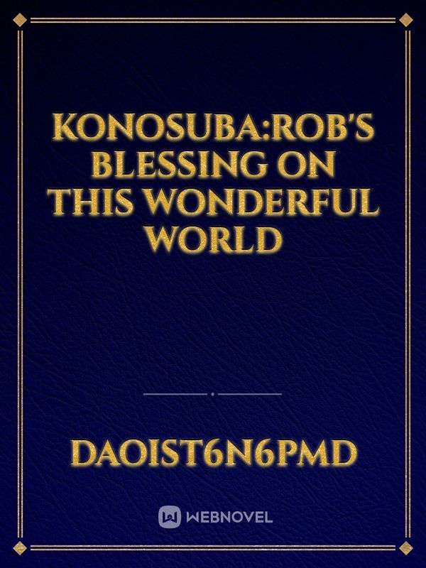 KONOSUBA:ROB's blessing on this wonderful world