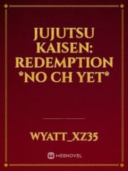 Jujutsu Kaisen: Redemption *No ch yet* Book