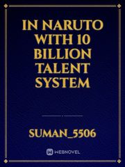 in Naruto with 10 billion talent system Book