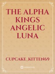 The Alpha Kings Angelic Luna Book