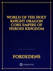 world of the holy knight dragon core empire of heroes kingdom Book